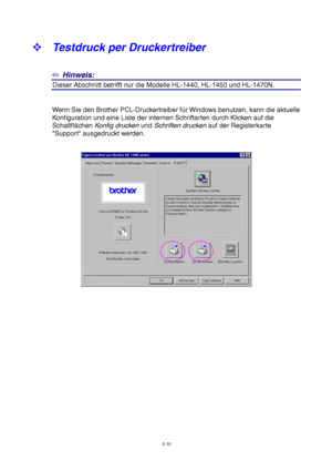 Page 643-10
™ Testdruck per Druckertreiber
✏ Hinweis:
2Dieser Abschnitt betrifft nur die Modelle HL-1440, HL-1450 und HL-1470N.
Wenn Sie den Brother PCL-Druckertreiber für Windows benutzen, kann die aktuelle
Konfiguration und eine Liste der internen Schriftarten durch Klicken auf die
Schaltflächen Konfig drucken und Schriften drucken auf der Registerkarte
Support ausgedruckt werden.
 