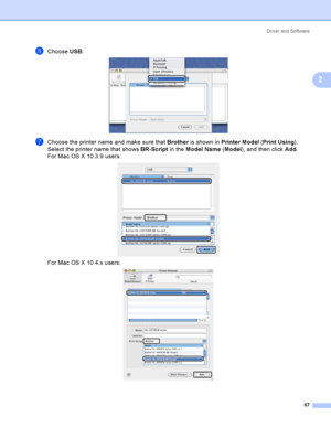 Page 77Driver and Software
67
2
fChoose USB.  
gChoose the printer name and make sure that Brother is shown in Printer Model (Print Using). 
Select the printer name that shows BR-Script in the Model Name (Model), and then click Add.
For Mac OS X 10.3.9 users:
 
For Mac OS X 10.4.x users: 
 