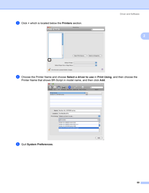 Page 79Driver and Software
69
2
cClick + which is located below the Printers section. 
dChoose the Printer Name and choose Select a driver to use in Print Using, and then choose the 
Printer Name that shows BR-Script in model name, and then click Add.
 
eQuit System Preferences.
 