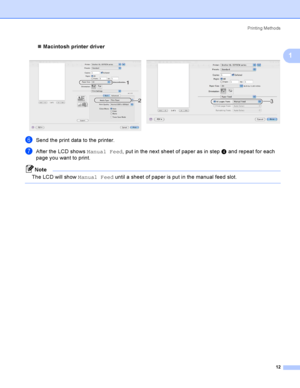 Page 22Printing Methods
12
1
Macintosh printer driver
fSend the print data to the printer.
gAfter the LCD shows Manual Feed, put in the next sheet of paper as in step d and repeat for each 
page you want to print.
Note
The LCD will show Manual Feed until a sheet of paper is put in the manual feed slot.
    
2
1
3
 