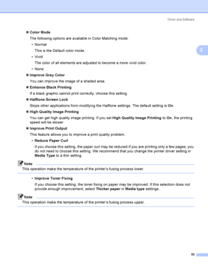Page 63Driver and Software
53
2
Color Mode
The following options are available in Color Matching mode:
Normal
This is the Default color mode.
Vivid
The color of all elements are adjusted to become a more vivid color.
None
Improve Gray Color
You can improve the image of a shaded area.
Enhance Black Printing
If a black graphic cannot print correctly, choose this setting.
Halftone Screen Lock
Stops other applications from modifying the Halftone settings. The default setting is On.
High Quality Image...