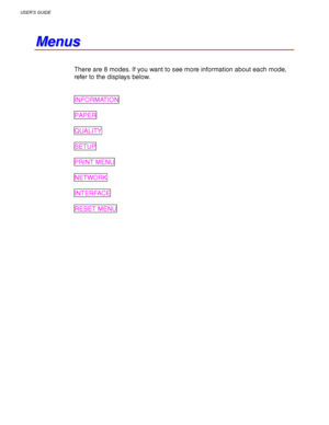 Page 106USER’S GUIDE
3-22
M M
e e
n n
u u
s s
There are 8 modes. If you want to see more information about each mode,
refer to the displays below.
INFORMATION
PAPER
QUALITY
SETUP
PRINT MENU
NETWORK
INTERFACE
RESET MENU
 