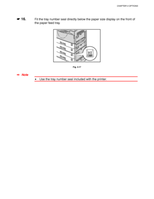 Page 134CHAPTER 4 OPTIONS
4-11
☛
☛☛ ☛ 16.Fit the tray number seal directly below the paper size display on the front of
the paper feed tray.
Fig. 4-17
✒ Note
• Use the tray number seal included with the printer.
 