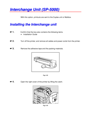 Page 1374-14
I I
n n
t t
e e
r r
c c
h h
a a
n n
g g
e e
   
U U
n n
i i
t t
   
( (
S S
P P
- -
5 5
0 0
0 0
0 0
) )
With this option, printouts are sent to the Duplex unit or Mailbox.
I I
n n
s s
t t
a a
l l
l l
i i
n n
g g
   
t t
h h
e e
   
I I
n n
t t
e e
r r
c c
h h
a a
n n
g g
e e
   
u u
n n
i i
t t
☛
☛☛ ☛ 1.Confirm that the box also contains the following items.
•
•• • Installation Guide
☛
☛☛ ☛ 2.Turn off the printer, and remove all cables and power cords from the printer.
☛
☛☛ ☛ 3.Remove the adhesive...