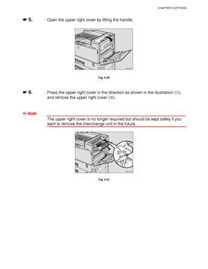 Page 138CHAPTER 4 OPTIONS
4-15
☛
☛☛ ☛ 5.Open the upper right cover by lifting the handle.
ZAEP630E 
Fig. 4-20
☛
☛☛ ☛ 6.Press the upper right cover in the direction as shown in the illustration (),
and remove the upper right cover ().
✒ Note
The upper right cover is no longer required but should be kept safely if you
want to remove the Interchange unit in the future.
ZAEP150E 
Fig. 4-21
 