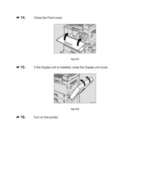 Page 2005-12
☛
☛☛ ☛ 14.Close the Front cover.
ZAEM380E 
Fig. 5-21
☛
☛☛ ☛ 15.If the Duplex unit is installed, close the Duplex unit cover.
ZAEP270E 
Fig. 5-22
☛
☛☛ ☛ 16.Turn on the printer.
 