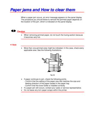 Page 2196-8
P P
a a
p p
e e
r r
   
j j
a a
m m
s s
   
a a
n n
d d
   
H H
o o
w w
   
t t
o o
   
c c
l l
e e
a a
r r
   
t t
h h
e e
m m
When a paper jam occurs, an error message appears on the panel display.
The procedure you should follow to remove the jammed paper depends on
the location of the jam, which is indicated on the panel display.
!Caution
• When removing jammed paper, do not touch the fusing section because
it becomes very hot.
✒ Note
• More than one jammed area might be indicated. In this case,...