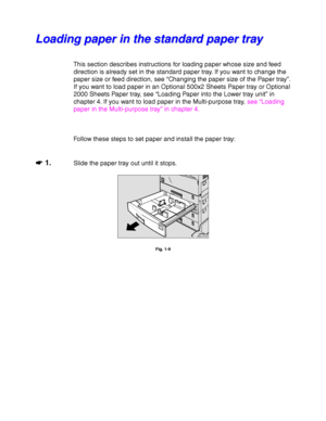 Page 441-20
L L
o o
a a
d d
i i
n n
g g
   
p p
a a
p p
e e
r r
   
i i
n n
   
t t
h h
e e
   
s s
t t
a a
n n
d d
a a
r r
d d
   
p p
a a
p p
e e
r r
   
t t
r r
a a
y y
This section describes instructions for loading paper whose size and feed
direction is already set in the standard paper tray. If you want to change the
paper size or feed direction, see “Changing the paper size of the Paper tray”.
If you want to load paper in an Optional 500x2 Sheets Paper tray or Optional
2000 Sheets Paper tray, see...