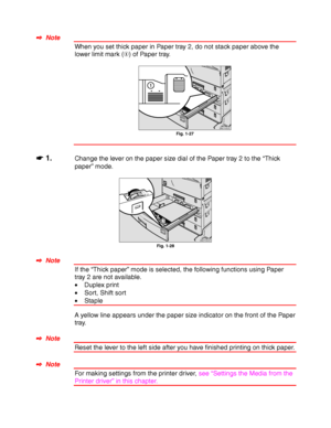 Page 541-30
✒
✒✒ ✒  Note
When you set thick paper in Paper tray 2, do not stack paper above the
lower limit mark () of Paper tray.
ZAEY052E 
Fig. 1-27
☛
☛☛ ☛ 1.Change the lever on the paper size dial of the Paper tray 2 to the “Thick
paper” mode.
ZAEY050E 
Fig. 1-28
✒
✒✒ ✒  Note
If the “Thick paper” mode is selected, the following functions using Paper
tray 2 are not available.
• Duplex print
• Sort, Shift sort
• Staple
A yellow line appears under the paper size indicator on the front of the Paper
tray.
✒
✒✒ ✒...