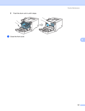 Page 130Rout i ne  Ma i nt e na nce
121
6
2Push the drum unit in until it stops. 
iClose the front cover.
 