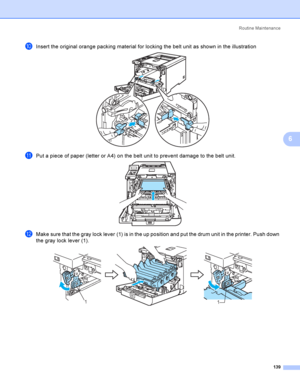 Page 148Rout i ne  Ma i nt e na nce
139
6
jInsert the original orange packing material for locking the belt unit as shown in the illustration 
kPut a piece of paper (letter or A4) on the belt unit to prevent damage to the belt unit. 
lMake sure that the gray lock lever (1) is in the up position and put the drum unit in the printer. Push down 
the gray lock lever (1).
 
11
 