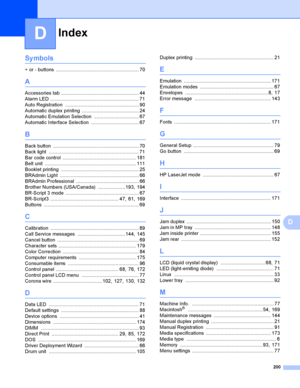 Page 209Index
200
D
D
Symbols
+ or - buttons ............................................................. 70
A
Accessories tab ......................................................... 44
Alarm LED
 ................................................................. 71
Auto Registration
 ...................................................... 90
Automatic duplex  printing
 .......................................... 24
Automatic Emulation Selection
 ................................. 67
Automatic Interface...