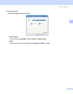 Page 58Driver and Software
49
3
Paper/Quality tab
Choose the Paper Source and Color.
 
Paper Source
You can choose Auto Select, Tray1, MP tray or Manual Feed.
Color
Choose how to print colour graphics either Black and White or Color.
 