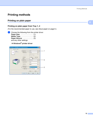 Page 19Printing Methods
10
2
Printing methods2
Printing on plain paper2
Printing on plain paper from Tray 1, 22
(For the recommended paper to use, see About paperon page 6.)
aChoose the following from the printer driver:
Paper Size............................ (1)
Media Type........................... (2)
Paper Source....................... (3)
and any other settings.
Windows
® printer driver
 
1
2
3
 