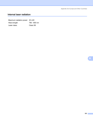 Page 200Appendix  (for Europe and Other Countri es)
191
B
Internal laser radiationB
Maximum radiation power: 25 mW
Wave length: 780 - 800 nm
Laser class: Class 3B
 