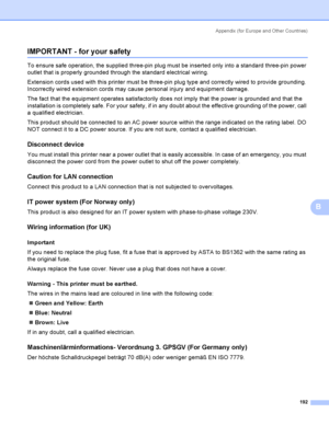 Page 201Appendix  (for Europe and Other Countri es)
192
B
IMPORTANT - for your safetyB
To ensure safe operation, the supplied three-pin plug must be inserted only into a standard three-pin power 
outlet that is properly grounded through the standard electrical wiring. 
Extension cords used with this printer must be three-pin plug type and correctly wired to provide grounding. 
Incorrectly wired extension cords may cause personal injury and equipment damage. 
The fact that the equipment operates satisfactorily...