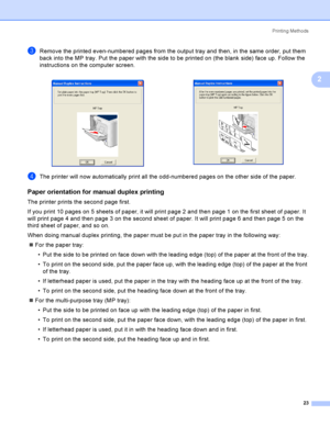 Page 32Printing Methods
23
2
cRemove the printed even-numbered pages from the output tray and then, in the same order, put them 
back into the MP tray. Put the paper with the side to be printed on (the blank side) face up. Follow the 
instructions on the computer screen.
dThe printer will now automatically print all the odd-numbered pages on the other side of the paper.
Paper orientation for manual duplex printing2
The printer prints the second page first.
If you print 10 pages on 5 sheets of paper, it will...