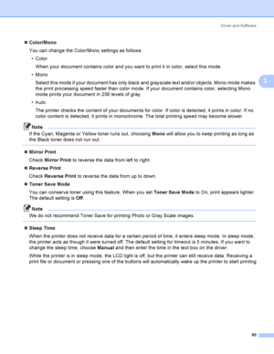 Page 69Driver and Software
60
3
Color/Mono
You can change the Color/Mono settings as follows:
Color
When your document contains color and you want to print it in color, select this mode.
Mono
Select this mode if your document has only black and grayscale text and/or objects. Mono mode makes 
the print processing speed faster than color mode. If your document contains color, selecting Mono 
mode prints your document in 256 levels of gray.
Auto
The printer checks the content of your documents for color. If...