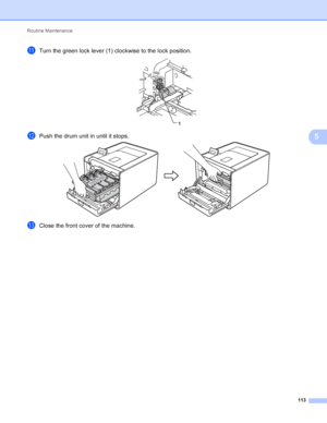 Page 119Routine Maintenance 113
5
kTurn the green lock lever (1) clockwise to the lock position. 
lPush the drum unit in until it stops. 
mClose the front cover of the machine.
1
 