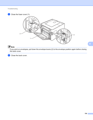 Page 160Troubleshooting 154
6
eClose the fuser cover (1). 
Note
If you print on envelopes, pull down the envelope levers (2) to the envelope position again before closing 
the back cover.
 
fClose the back cover.
12
2
 