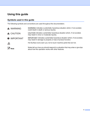 Page 3ii
Using this guide
Symbols used in this guide
The following symbols and conventions are used throughout the documentation.WARNING
 indicates a potentially hazardous situation which, if not avoided, 
could result in death or serious injuries.
CAUTION
 indicates a potentially hazardous situation which, if not avoided, 
may result in minor or moderate injuries.
IMPORTANT
 indicates a potentially hazardous situation which, if not avoided, 
may result in damage to property or loss of product function.
 
Hot...