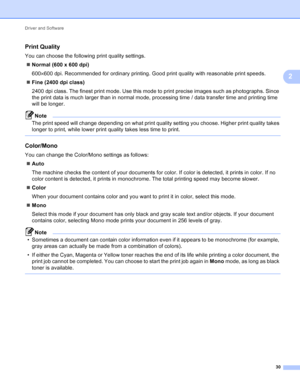 Page 36Driver and Software 30
2
Print Quality2
You can choose the following print quality settings. Normal (600 x 600 dpi)
600 ×600 dpi. Recommended for ordinary printing. Good print quality with reasonable print speeds.
 Fine (2400 dpi class)
2400 dpi class. The finest print mode. Use this mode to print precise images such as photographs. Since 
the print data is much larger than in normal mode, processing time / data transfer time and printing time 
will be longer.
Note
The print speed will change depending...