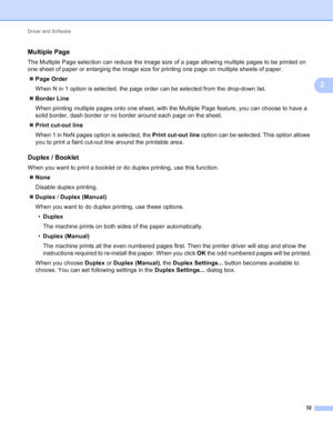 Page 38Driver and Software 32
2
Multiple Page2
The Multiple Page selection can reduce the image size of a page allowing multiple pages to be printed on 
one sheet of paper or enlarging the image size for printing one page on multiple sheets of paper. Page Order
When N in 1 option is selected, the page order can be selected from the drop-down list. 
 Border Line
When printing multiple pages onto one sheet, with the Multiple Page feature, you can choose to have a 
solid border, dash border or no border around...