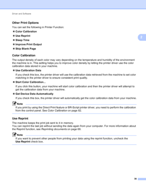 Page 44Driver and Software 38
2
Other Print Options2
You can set the following in Printer Function: Color Calibration
 Use Reprint
 Sleep Time
 Improve Print Output
 Skip Blank Page
Color Calibration2
The output density of each color may vary depending on the temperature and humidity of the environment 
the machine is in. This setting helps you to improve color density by letting the printer driver use the color 
calibration data stored in your machine.
 Use Calibration Data
If you check this box, the...