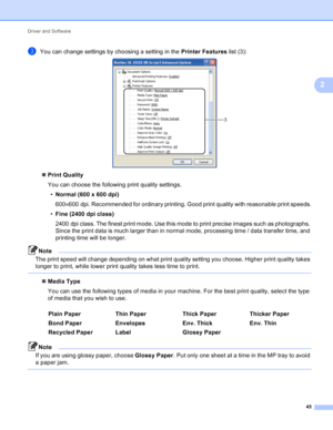 Page 51Driver and Software 45
2
cYou can change settings by choosing a setting in the Printer Features list (3): 
Print Quality
You can choose the following print quality settings.
• Normal (600 x 600 dpi)
600× 600 dpi. Recommended for ordinary printing. Good print quality with reasonable print speeds.
• Fine (2400 dpi class)
2400 dpi class. The finest print mode. Use this mode to print precise images such as photographs. 
Since the print data is much larger than in normal mode, processing time / data transfer...