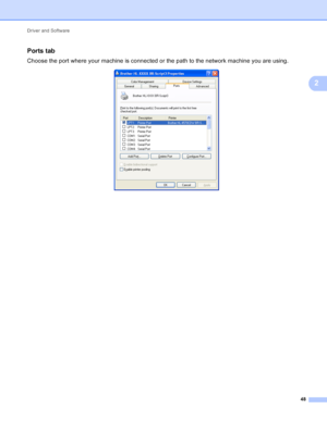 Page 54Driver and Software 48
2
Ports tab2
Choose the port where your machine is connected or the path to the network machine you are using.
 
 