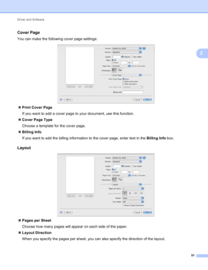 Page 57Driver and Software 51
2
Cover Page2
You can make the following cover page settings:
 
Print Cover Page
If you want to add a cover page to your document, use this function.
 Cover Page Type
Choose a template for the cover page.
 Billing Info
If you want to add the billing information to the cover page, enter text in the  Billing Info box.
Layout2
 
 Pages per Sheet
Choose how many pages will appear on each side of the paper.
 Layout Direction
When you specify the pages per sheet, you can also...