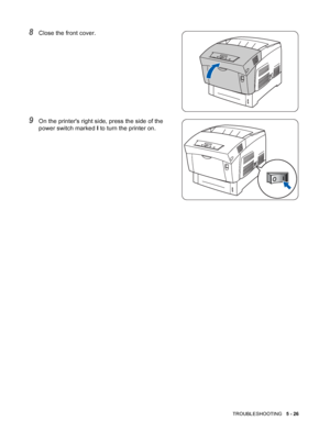 Page 115TROUBLESHOOTING   5 - 26
8Close the front cover.
9On the printers right side, press the side of the 
power switch marked I to turn the printer on.
 