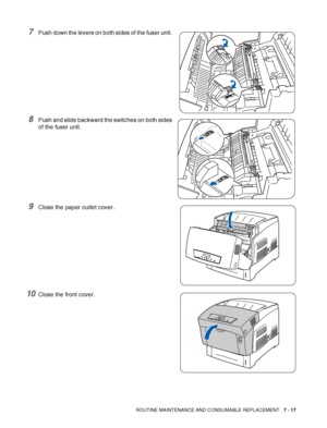 Page 143ROUTINE MAINTENANCE AND CONSUMABLE REPLACEMENT   7 - 17
7Push down the levers on both sides of the fuser unit. 
8Push and slide backward the switches on both sides 
of the fuser unit.
9Close the paper outlet cover.
10Close the front cover.
 