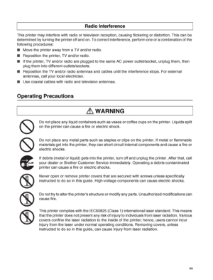 Page 21 xx
This printer may interfere with radio or television reception, causing flickering or distortion. This can be 
determined by turning the printer off and on. To correct interference, perform one or a combination of the 
following procedures:
■Move the printer away from a TV and/or radio.
■Reposition the printer, TV and/or radio.
■If the printer, TV and/or radio are plugged to the same AC power outlet/socket, unplug them, then 
plug them into different outlets/sockets.
■Reposition the TV and/or radio...