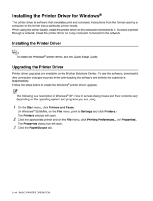 Page 382 - 6   BASIC PRINTER OPERATION
Installing the Printer Driver for Windows®
The printer driver is software that translates print and command instructions from the format used by a 
computer to the format that a particular printer needs.
When using the printer locally, install the printer driver on the computer connected to it. To share a printer 
through a network, install the printer driver on every computer connected to the network.
Installing the Printer Driver
To install the Windows® printer driver,...