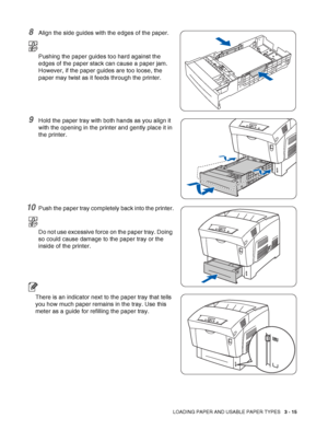 Page 63LOADING PAPER AND USABLE PAPER TYPES   3 - 15
8Align the side guides with the edges of the paper.
Pushing the paper guides too hard against the 
edges of the paper stack can cause a paper jam. 
However, if the paper guides are too loose, the 
paper may twist as it feeds through the printer.
9Hold the paper tray with both hands as you align it 
with the opening in the printer and gently place it in 
the printer.
10Push the paper tray completely back into the printer.
Do not use excessive force on the...