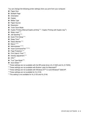 Page 57DRIVER AND SOFTWARE   2 - 2
You can change the following printer settings when you print from your computer.
■Paper Size
■Multiple Page
■Orientation
■Copies
■Media Type
■Paper Source
■Resolution
■Toner Save Mode
■Duplex Printing (Manual Duplex printing
*1*2 / Duplex Printing with Duplex tray*5)
■Water mark
*1*2
■Job Spooling*1*2
■Quick Print Setup*1*2
■Sleep Time*2
■Status Monitor*1*2
■Macro*1*2*3
■Administrator*1*2*3
■Insert Command/File*1*2*3*4
■Page Protection*1*2
■Print Date & Time*1*2
■Density...