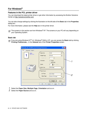 Page 582 - 3   DRIVER AND SOFTWARE
For Windows® 
Features in the PCL printer driver
You can download the latest printer driver or get other information by accessing the Brother Solutions 
Center at http://solutions.brother.com
You can also change settings by clicking the illustration on the left side of the Basic tab in the Properties 
dialog box.
For more information, please see the Help text in the printer driver.
Basic tab 
1Select the Paper Size, Multiple Page, Orientation and so on.
2Select the Paper...