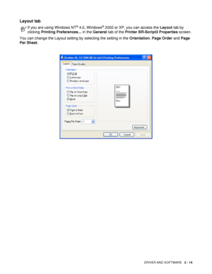 Page 69DRIVER AND SOFTWARE   2 - 14
Layout tab
You can change the Layout setting by selecting the setting in the Orientation, Page Order and Page 
Per Sheet.
If you are using Windows NT® 4.0, Windows® 2000 or XP, you can access the Layout tab by 
clicking Printing Preferences... in the General tab of the Printer BR-Script3 Properties screen.
 