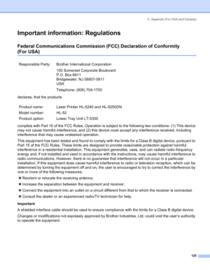 Page 133C. Appendix (For USA and Canada)
125
Important information: Regulations
Federal Communications Commission (FCC) Declaration of Conformity
(For USA)
declares, that the products
complies with Part 15 of the FCC Rules. Operation is subject to the following two conditions: (1) This device 
may not cause harmful interference, and (2) this device must accept any interference received, including 
interference that may cause undesired operation.
This equipment has been tested and found to comply with the limits...