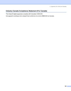 Page 134C. Appendix (For USA and Canada)
126
Industry Canada Compliance Statement (For Canada)
This Class B digital apparatus complies with Canadian ICES-003.
Cet appareil numérique de la classe B est conforme à la norme NMB-003 du Canada.
 