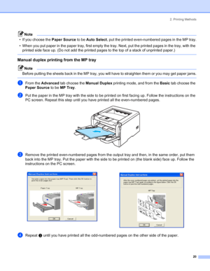 Page 282. Printing Methods
20
Note
• If you choose the Paper Source to be Auto Select, put the printed even-numbered pages in the MP tray.
• When you put paper in the paper tray, first empty the tray. Next, put the printed pages in the tray, with the 
printed side face up. (Do not add the printed pages to the top of a stack of unprinted paper.)
 
Manual duplex printing from the MP tray
Note
Before putting the sheets back in the MP tray, you will have to straighten them or you may get paper jams.
 
aFrom the...