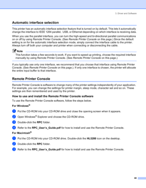 Page 523. Driver and Software
44
Automatic interface selection
This printer has an automatic interface selection feature that is turned on by default. This lets it automatically 
change the interface to IEEE 1284 parallel,  USB, or Ethernet depending on which interface is receiving data.
When you use the parallel interface, you can turn the high-speed and bi-directional parallel communications 
on or off by using Remote Printer Console. (See Remote Printer Console on this page.) Since the default 
setting is on...