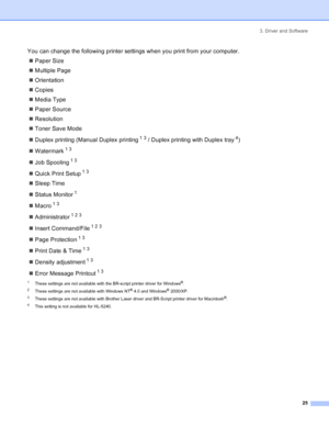 Page 333. Driver and Software
25
You can change the following printer settings when you print from your computer.
„Paper Size
„Multiple Page
„Orientation
„Copies
„Media Type
„Paper Source
„Resolution
„Toner Save Mode
„Duplex printing (Manual Duplex printing
 1 3 / Duplex printing with Duplex tray 4)
„Watermark
 1 3
„Job Spooling 1 3
„Quick Print Setup 1 3
„Sleep Time
„Status Monitor
 1
„Macro 1 3
„Administrator 1 2 3
„Insert Command/File 1 2 3
„Page Protection 1 3
„Print Date & Time 1 3
„Density adjustment 1 3...