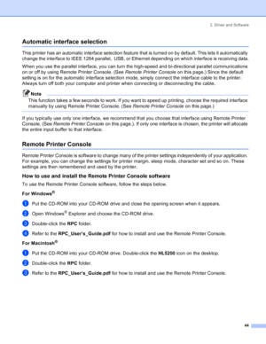 Page 523. Driver and Software
44
Automatic interface selection
This printer has an automatic interface selection feature that is turned on by default. This lets it automatically 
change the interface to IEEE 1284 parallel,  USB, or Ethernet depending on which interface is receiving data.
When you use the parallel interface, you can turn the high-speed and bi-directional parallel communications 
on or off by using Remote Printer Console. (See Remote Printer Console on this page.) Since the default 
setting is on...
