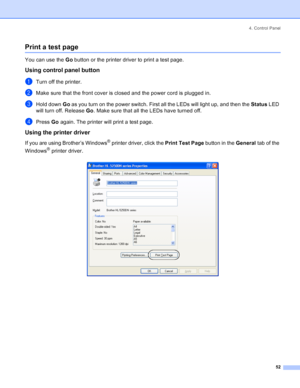 Page 604. Control Panel
52
Print a test page
You can use the Go button or the printer driver to print a test page.
Using control panel button
aTurn off the printer.
bMake sure that the front cover is closed and the power cord is plugged in.
cHold down Go as you turn on the power switch. First all the LEDs will light up, and then the Status LED 
will turn off. Release Go. Make sure that all the LEDs have turned off.
dPress Go again. The printer will print a test page.
Using the printer driver
If you are using...