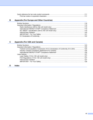 Page 8
vii
Quick reference for bar code control commands...................................................................................111
Print bar codes or expanded characters......................................................................................... .111
B Appendix (For Europe and Other Countries)
Brother Numbers ...................................................................................................................................118
Important information: Regulations...