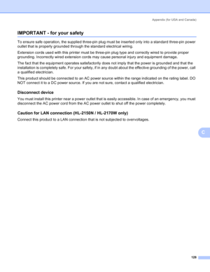 Page 136Appendix (for USA and Canada)
128
C
IMPORTANT - for your safetyC
To ensure safe operation, the supplied three-pin plug must be inserted only into a standard three-pin power 
outlet that is properly grounded through the standard electrical wiring. 
Extension cords used with this printer must be three-pin plug type and correctly wired to provide proper 
grounding. Incorrectly wired extension cords may cause personal injury and equipment damage. 
The fact that the equipment operates satisfactorily does not...