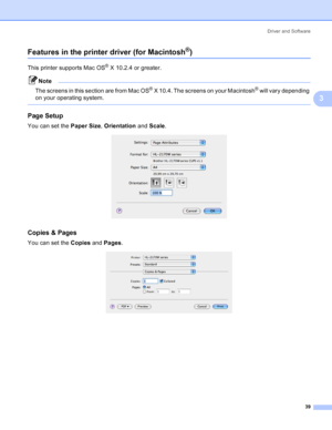 Page 47Driver and Software
39
3
Features in the printer driver (for Macintosh®)3
This printer supports Mac OS® X 10.2.4 or greater.
Note
The screens in this section are from Mac OS
® X 10.4. The screens on your Macintosh® will vary depending 
on your operating system.
 
Page Setup3
You can set the Paper Size, Orientation and Scale.
 
Copies & Pages3
You can set the Copies and Pages.
 
 