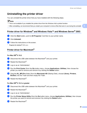 Page 53Driver and Software
45
3
Uninstalling the printer driver3
You can uninstall the printer driver that you have installed with the following steps.
Note
•
This is not available if you installed the printer driver from the Windows Add a printer function.
•After uninstalling, we recommend that you restart your computer to remove files that were in use during the uninstall.
 
Printer driver for Windows® and Windows Vista™ and Windows Server® 20033
aClick the Start button, point to All Programs1and then to your...